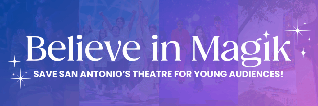 Blue banner image with white text and images of children on stage that reads "Believe in Magi" and "Save San Antonio's Theatre For Young Audiences."