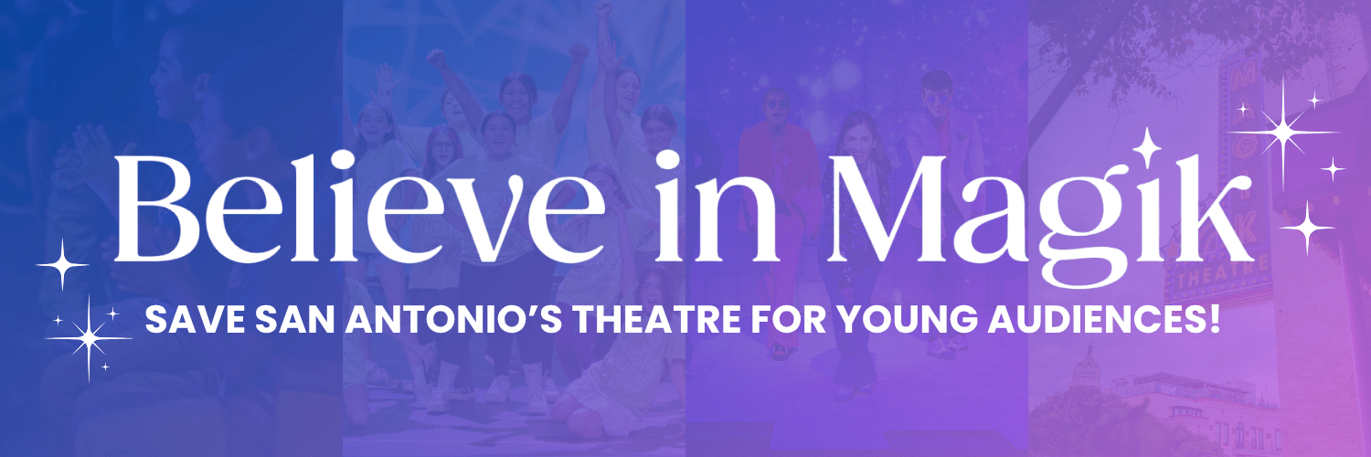 Blue banner image with white text and images of children on stage that reads "Believe in Magi" and "Save San Antonio's Theatre For Young Audiences."